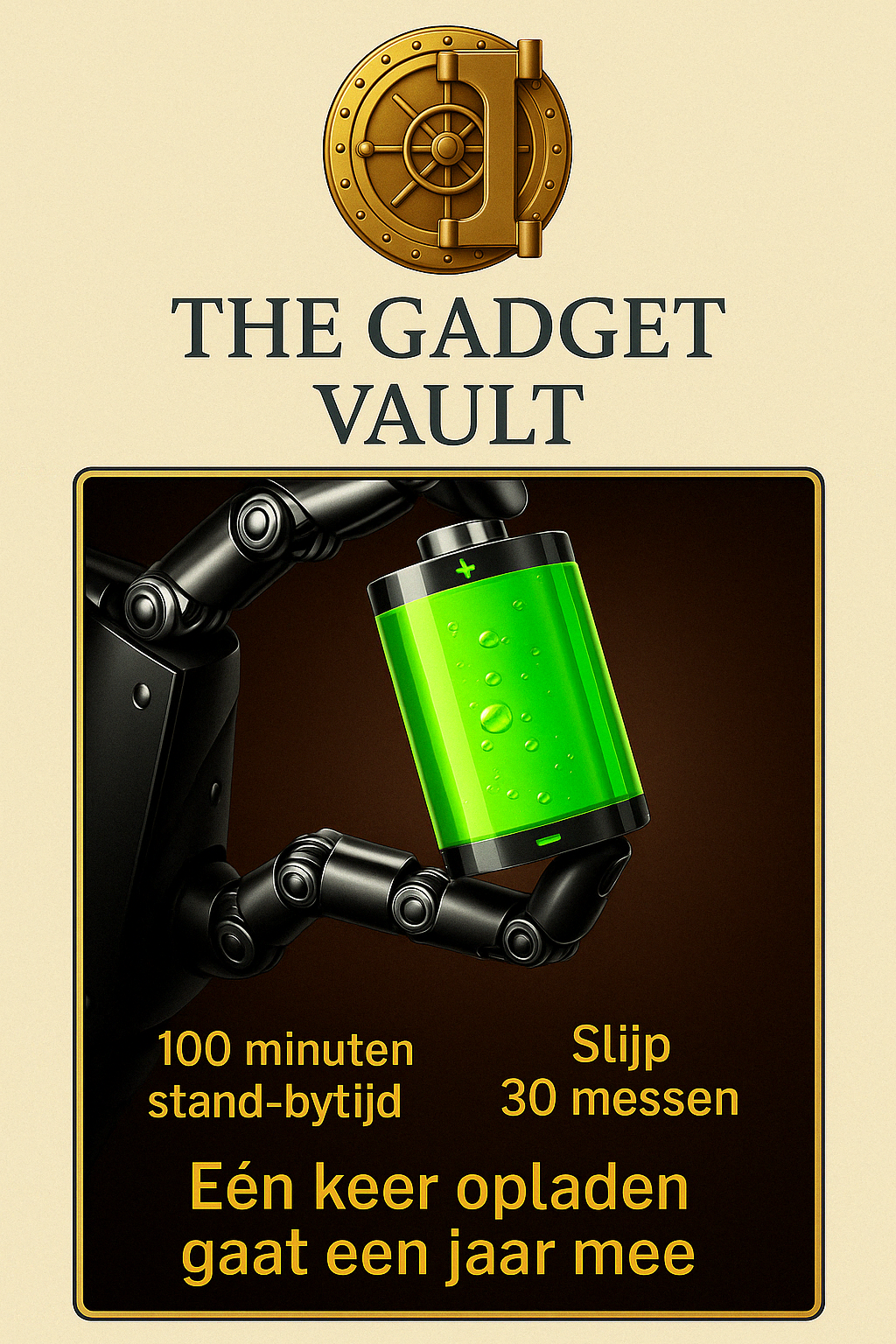Een digitale advertentie toont een robotarm die een transparante groene batterij vasthoudt tegen een luxe beige achtergrond. Bovenaan staat het gouden kluislogo van The Gadget Vault. Onderaan staat de Nederlandstalige tekst: “100 minuten stand-bytijd – Slijp 30 messen – Eén keer opladen gaat een jaar mee”.